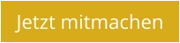 Jetzt mitmachen